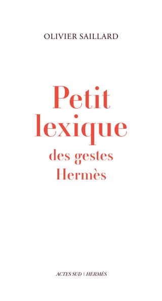 OLIVIER SAILLARD




  Petit
lexique
 des gestes
  Hermès




  ACTES SUD | HERMÈS
 