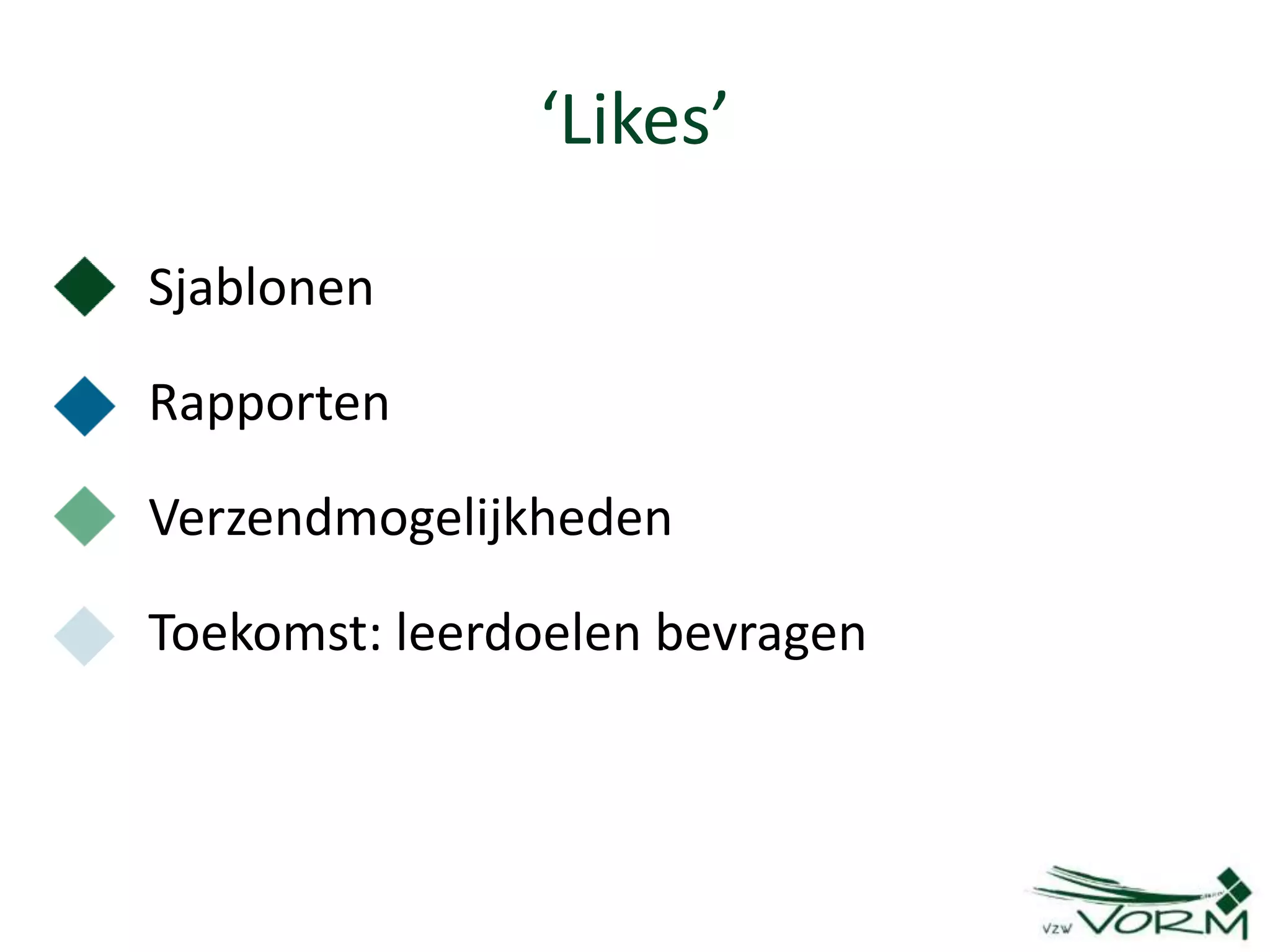 ‘Likes’
Sjablonen
Rapporten
Verzendmogelijkheden
Toekomst: leerdoelen bevragen
 