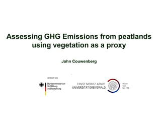 Assessing GHG Emissions from peatlands
      using vegetation as a proxy

              John Couwenberg
 
