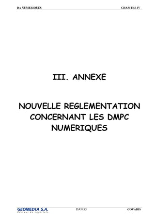DA NUMERIQUES CHAPITRE IV
DAN.95 COVADIS
III. ANNEXE
NOUVELLE REGLEMENTATION
CONCERNANT LES DMPC
NUMERIQUES
 