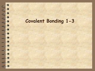 Covalent Bonding 1-3 