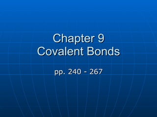 Chapter 9 Covalent Bonds pp. 240 - 267 