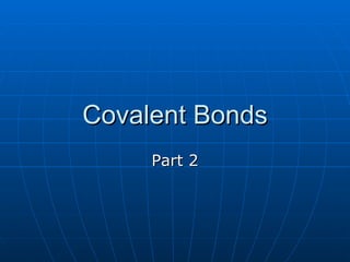 Covalent Bonds Part 2 