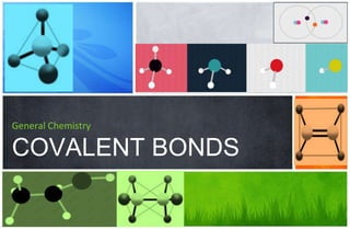 General Chemistry
COVALENT BONDS
 
