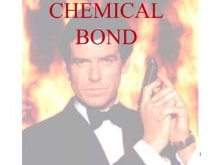 CHEMICAL
BOND
1
 