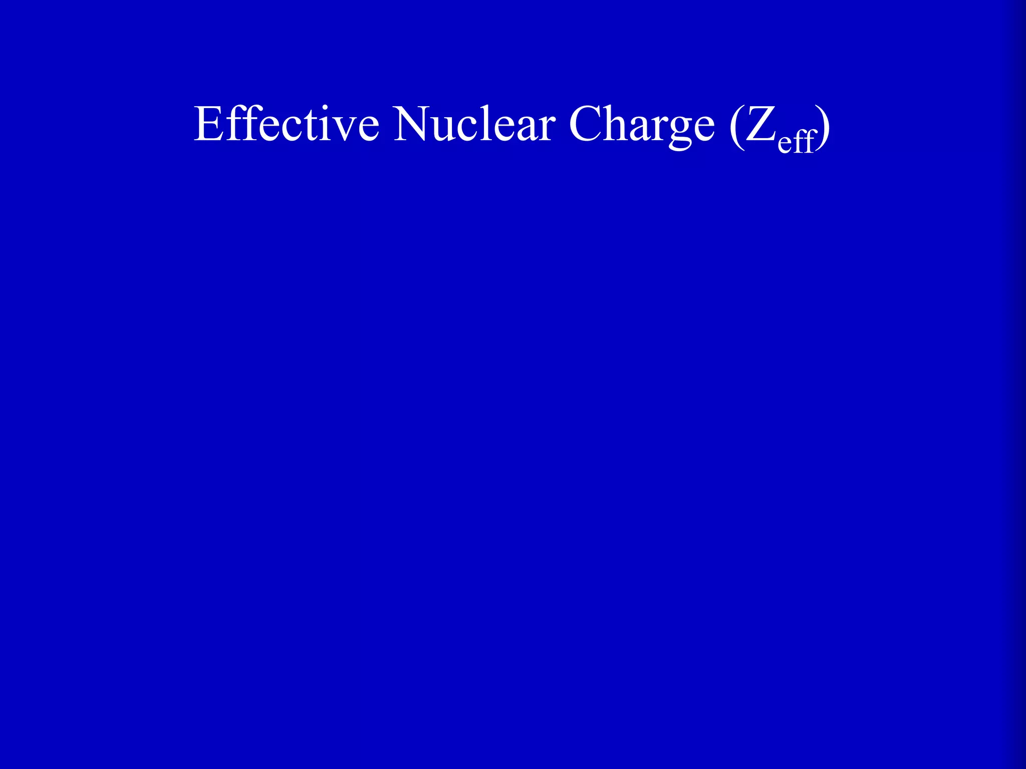Effective Nuclear Charge (Zeff)
 