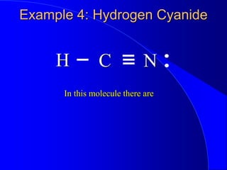 Example 4: Hydrogen Cyanide
H N
C
In this molecule there are
 