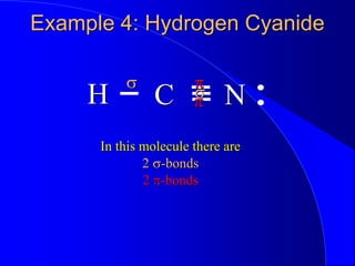 Example 4: Hydrogen Cyanide
H N
C
In this molecule there are
s
s
p
p
2 s-bonds
2 p-bonds
 