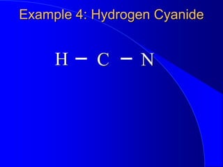 Example 4: Hydrogen Cyanide
H N
C
 