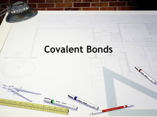 Covalent Bonds

 