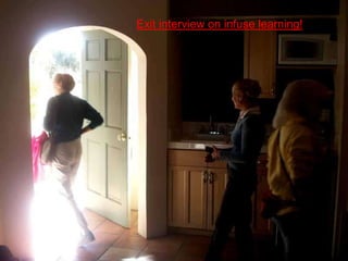 Exit interview on infuse learning! 
