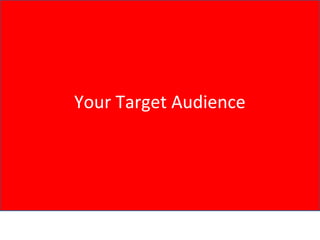 Your Target Audience
 