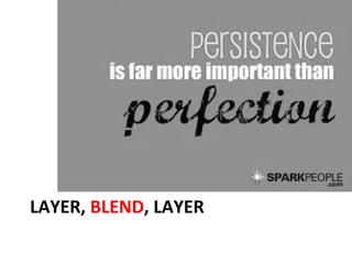 LAYER, BLEND, LAYER
 