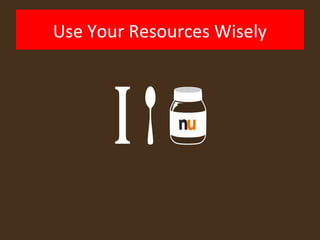 Use Your Resources Wisely
 