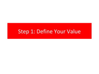 Step 1: Define Your Value
 