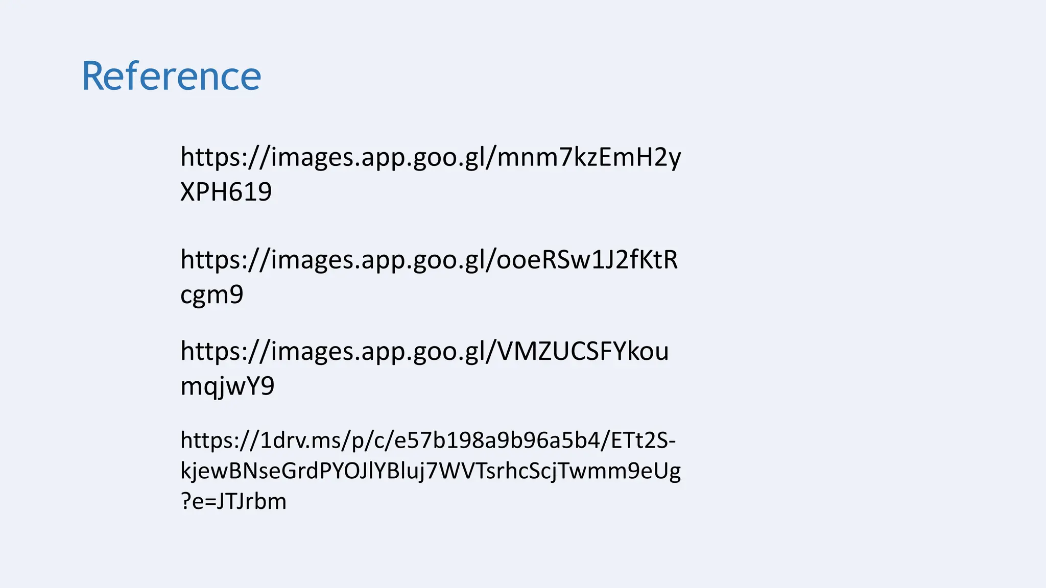 Reference
https://images.app.goo.gl/mnm7kzEmH2y
XPH619
https://images.app.goo.gl/VMZUCSFYkou
mqjwY9
https://images.app.goo.gl/ooeRSw1J2fKtR
cgm9
https://1drv.ms/p/c/e57b198a9b96a5b4/ETt2S-
kjewBNseGrdPYOJlYBluj7WVTsrhcScjTwmm9eUg
?e=JTJrbm
 