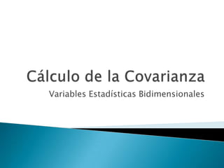 Cálculo de la Covarianza Variables Estadísticas Bidimensionales 