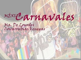 Carnavales MÉXICO Ma. De Lourdes Covarrubias Venegas 