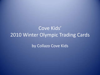 Cove Kids’2010 Winter Olympic Trading Cards by Collazo Cove Kids 