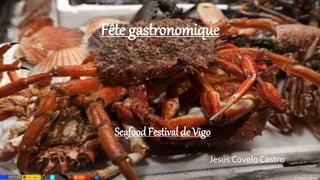 Fête gastronomique
Seafood Festival de Vigo
Jesús Covelo Castro
 