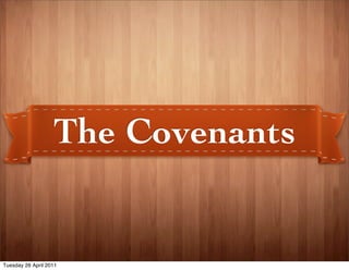 The Covenants


Tuesday 26 April 2011
 