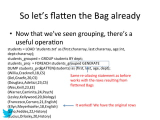So	
  let’s	
  ﬂa=en	
  the	
  Bag	
  already	
  
 •  Now	
  that	
  we’ve	
  seen	
  grouping,	
  there’s	
  a	
  
    us...