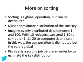 More	
  on	
  sorAng	
  
•  SorAng	
  is	
  a	
  global	
  operaAon,	
  but	
  can	
  be	
  
   distributed	
  
•  Must	
 ...