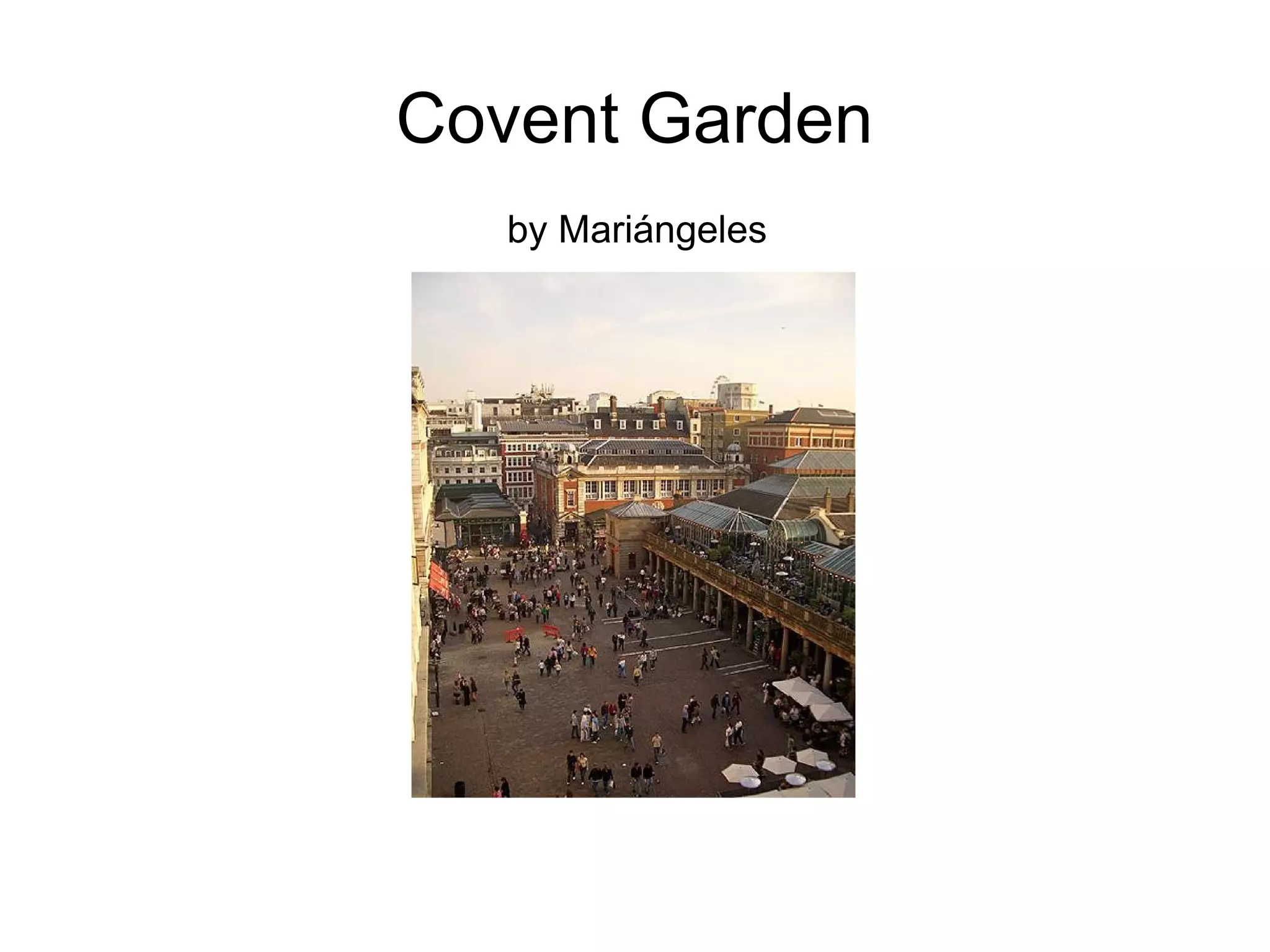 Covent Garden by Mariángeles