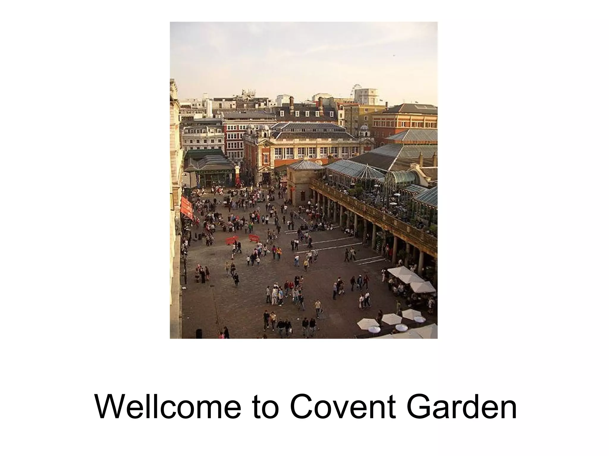 Wellcome to Covent Garden