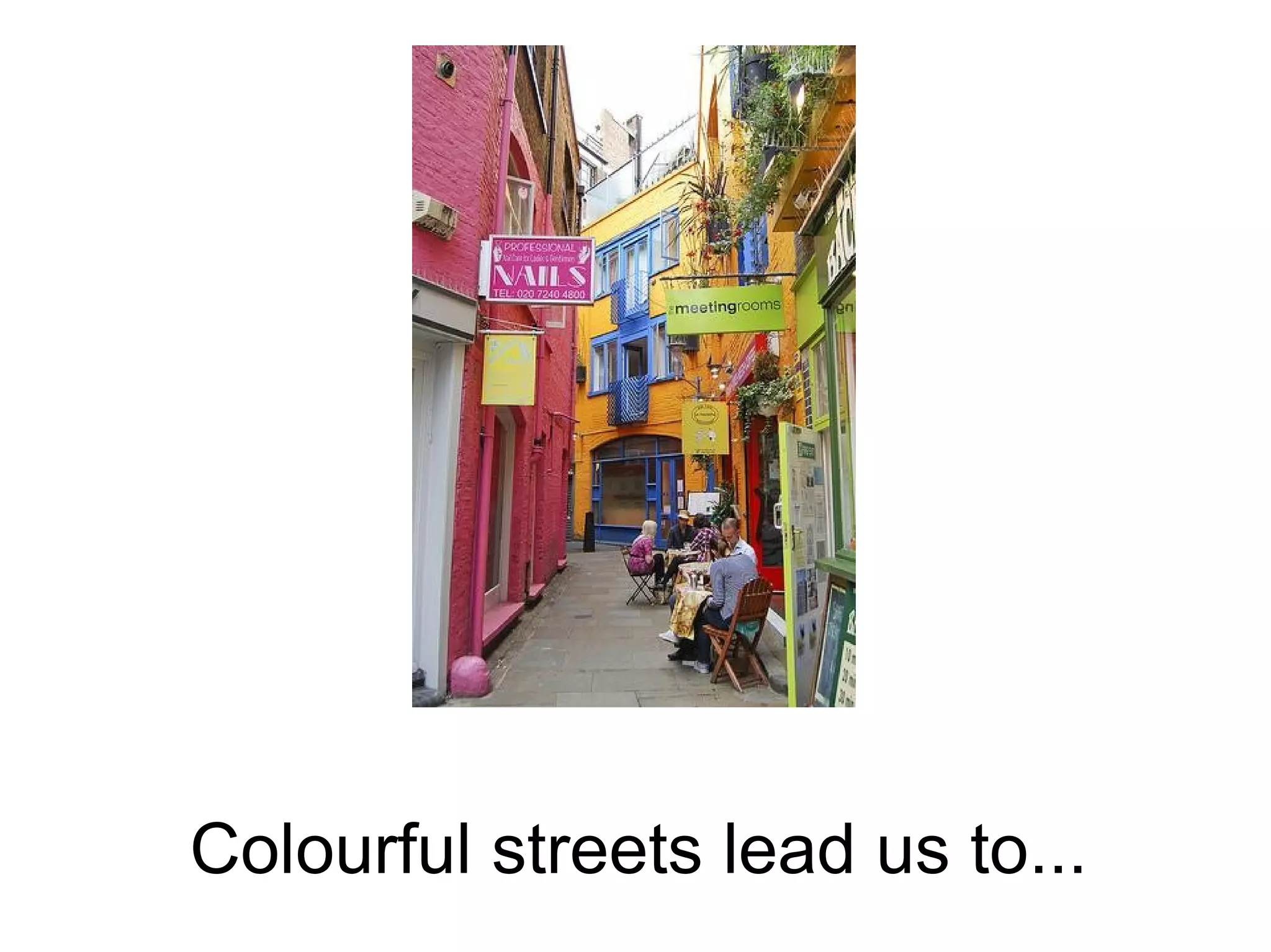 Colourful streets lead us to...