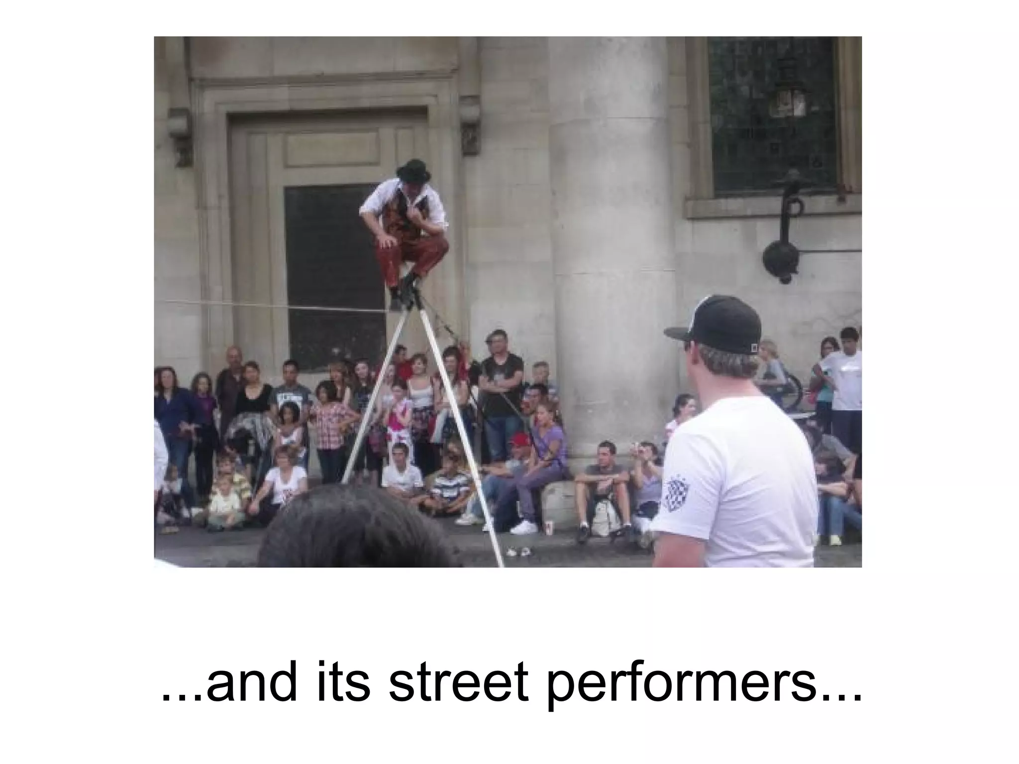 ...and its street performers...
