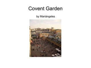 Covent Garden by Mariángeles 