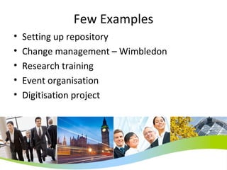 Few Examples Setting up repository Change management – Wimbledon Research training Event organisation Digitisation project