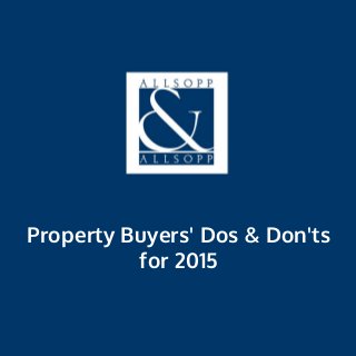 Property Buyers' Dos & Don'ts
for 2015
 
