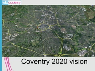 14th October 2013

Coventry 2020 vision

 