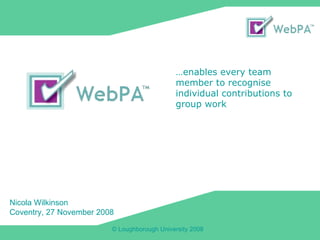 Nicola Wilkinson Coventry, 27 November 2008 … enables every team member to recognise individual contributions to group work 