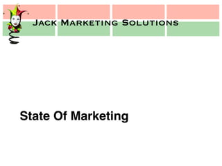 Jack Marketing Solutions
Jack Marketing Solutions
State Of Marketing!
 