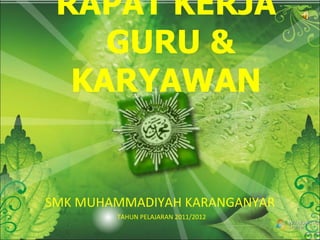 RAPAT KERJA  GURU & KARYAWAN  SMK MUHAMMADIYAH KARANGANYAR  TAHUN PELAJARAN 2011/2012 
