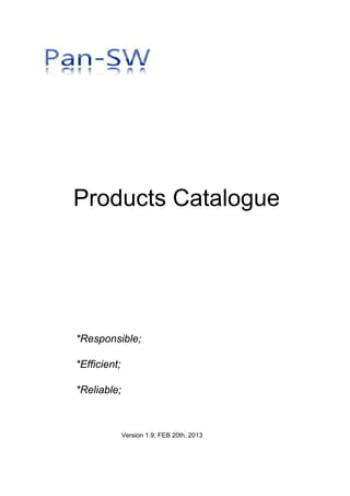 Products Catalogue




*Responsible;

*Efficient;

*Reliable;



              Version 1.9; FEB 20th, 2013
 