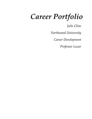 Career Portfolio
                Julie Cline

      Northwood University

        Career Development

            Professor Luzar
 