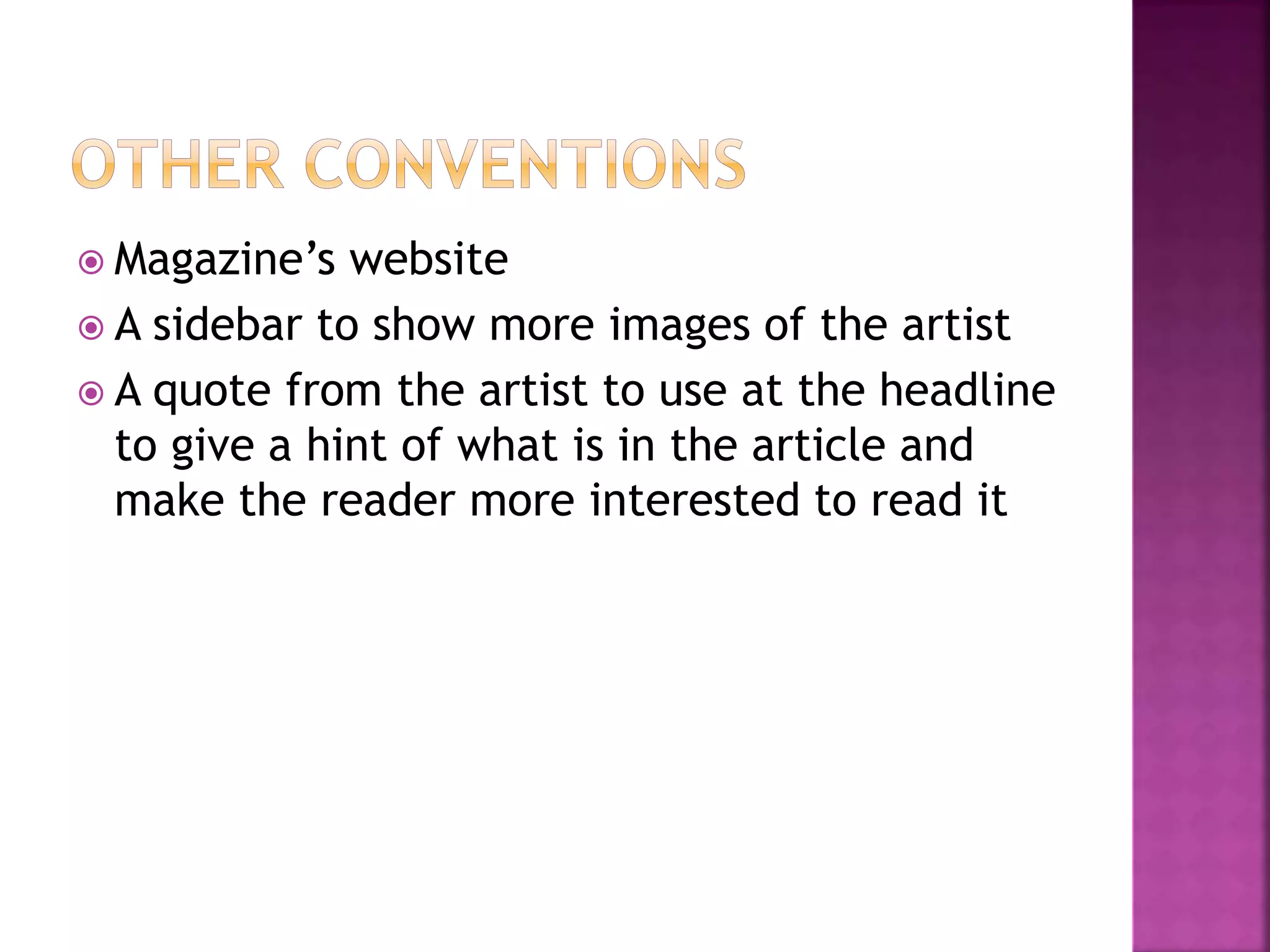  Magazine’s website
A sidebar to show more images of the artist
A quote from the artist to use at the headline
to give a hint of what is in the article and
make the reader more interested to read it