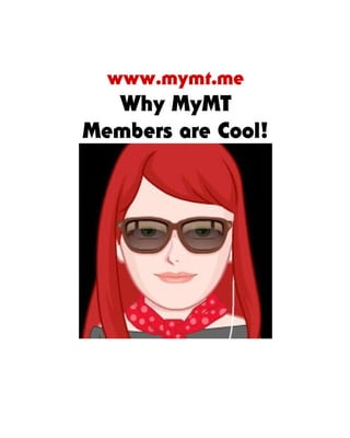www.mymt.me
Why MyMT
Members are Cool!
 