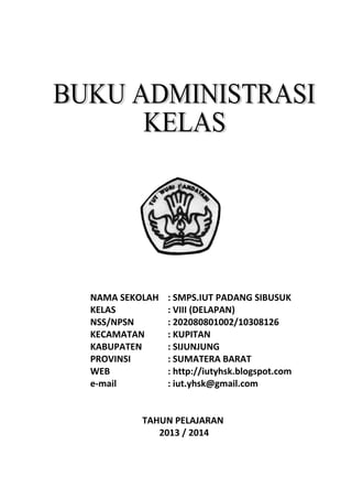 NAMA SEKOLAH : SMPS.IUT PADANG SIBUSUK 
KELAS : VIII (DELAPAN) 
NSS/NPSN : 202080801002/10308126 
KECAMATAN : KUPITAN 
KABUPATEN : SIJUNJUNG 
PROVINSI : SUMATERA BARAT 
WEB : http://iutyhsk.blogspot.com 
e-mail : iut.yhsk@gmail.com 
TAHUN PELAJARAN 
2013 / 2014 
