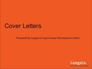 Cover Letters
Presented by Langara Co-op & Career Development Centre
 
