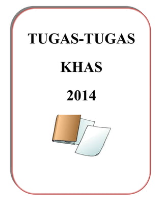 s

TUGAS-TUGAS
KHAS
2014

 