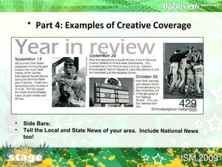Part 4: Examples of Creative Coverage   Side Bars: Tell the Local and State News of your area.  Include National News too! 