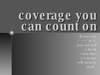 coverage you can count on If you can  count  to 3, you can tell a fresh story that everyone will want to read  