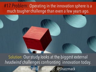#17 Problem: Operating in the innovation sphere is a
much tougher challenge than even a few years ago.
Solution: Our study...