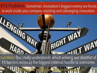 #18 Problem:Sometimes innovation’s biggest enemy are forces
at work inside your company resisting and sabotaging innovatio...
