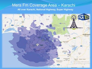 Mera Fm Coverage Area – Karachi
All over Karachi, National Highway, Super Highway
 
